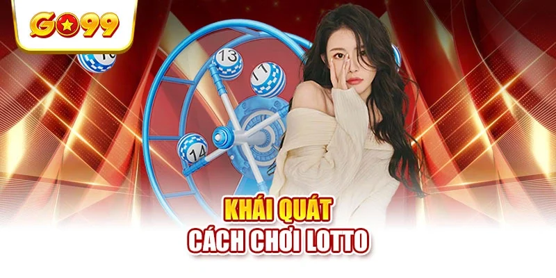 Khái quát cách chơi lotto Khái quát cách chơi lotto