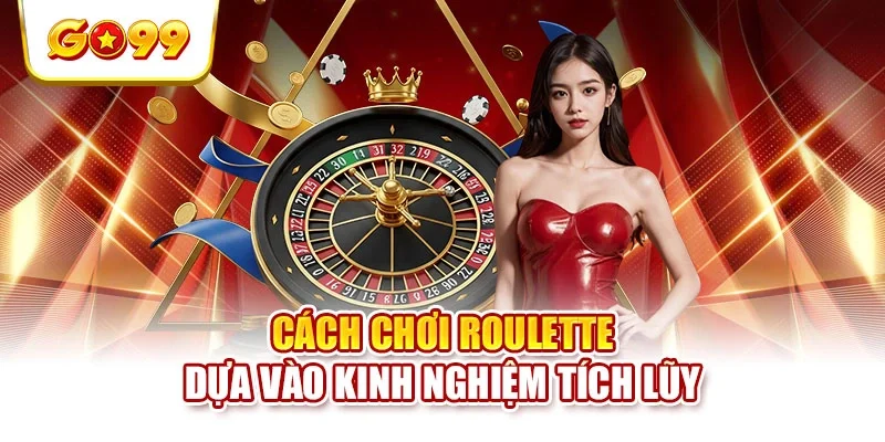 cach-choi-Roulette-han-muc-cuoc Roulette dựa vào kinh nghiệm tích lũy