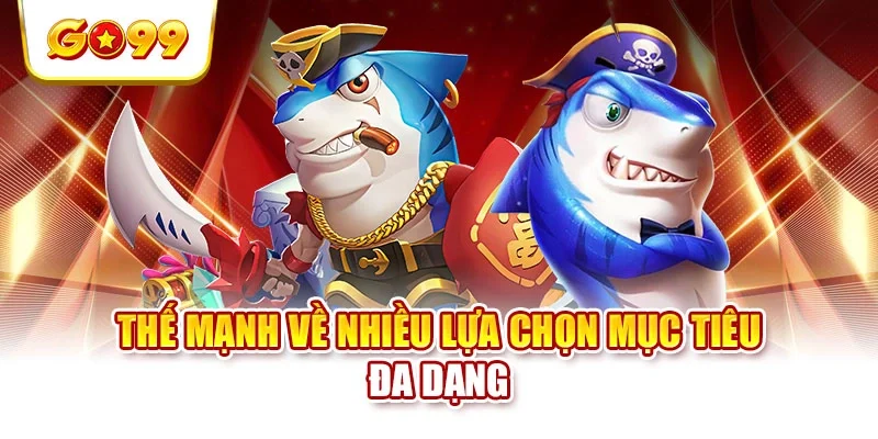 Thế mạnh về nhiều lựa chọn mục tiêu đa dạng