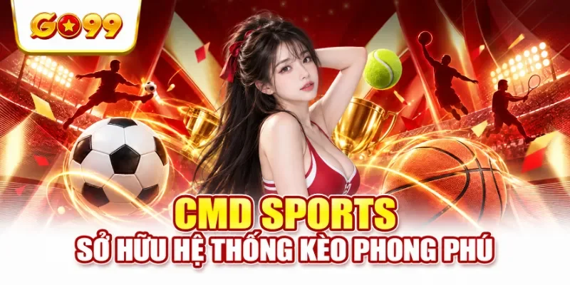 CMD Sports sở hữu hệ thống kèo phong phú